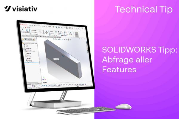 SOLIDWORKS Tipp: Abfrage aller Features