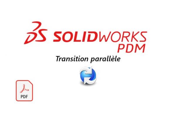 Transition parallèle SOLIDWORKS PDM : à quoi ça sert et comment l’utiliser ?